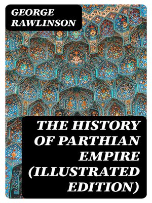cover image of The History of Parthian Empire (Illustrated Edition)
